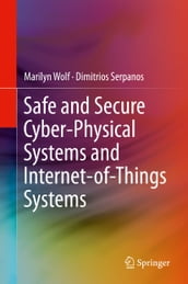 Safe and Secure Cyber-Physical Systems and Internet-of-Things Systems