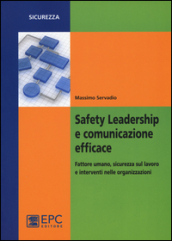 Safety leadership e comunicazione efficace. Fattore umano, sicurezza sul lavoro e interventi nelle organizzazioni
