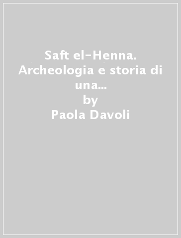 Saft el-Henna. Archeologia e storia di una città del delta orientale - Paola Davoli