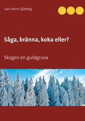 Saga, bränna, koka eller...