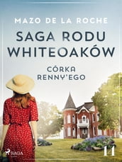 Saga rodu Whiteoaków 14 - Córka Renny ego