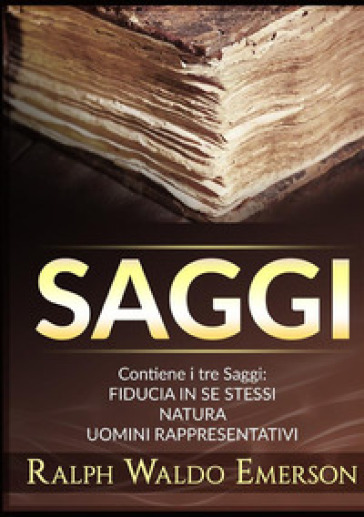 Saggi: Fiducia in se stessi-Natura-Uomini rappresentativi - Ralph Waldo Emerson