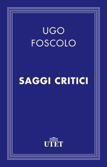 Saggi critici - Ugo Foscolo