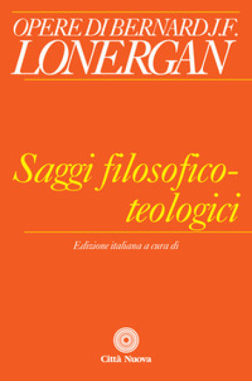 Saggi filosofico-teologici - Bernard Lonergan