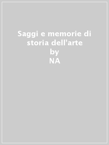 Saggi e memorie di storia dell'arte - Giorgio Cini  NA