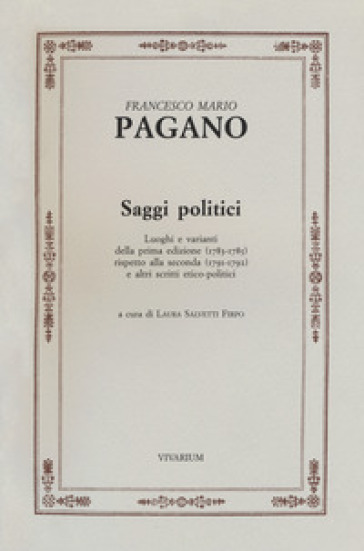 Saggi politici. Luoghi e varianti della prima edizione (1783-1785) rispetto alla seconda (1791-1792) e altri scritti etico-politici - Francesco Mario Pagano