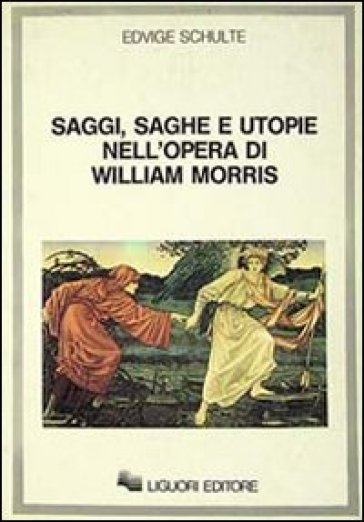 Saggi, saghe e utopie nell'opera di William Morris - Edvige Schulte