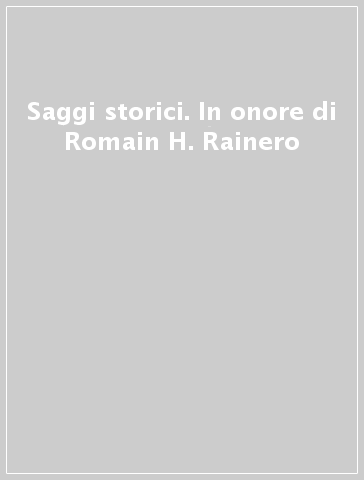 Saggi storici. In onore di Romain H. Rainero