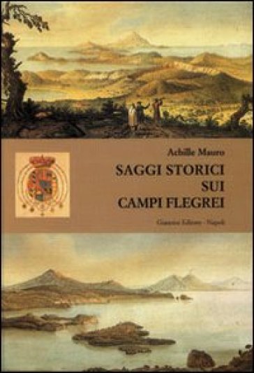 Saggi storici sui Campi Flegrei - Achille Mauro