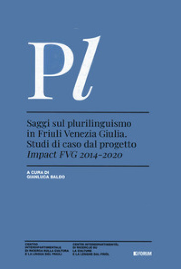 Saggi sul plurilinguismo in Friuli Venezia Giulia. Studi di caso dal progetto Impact FVG 2...