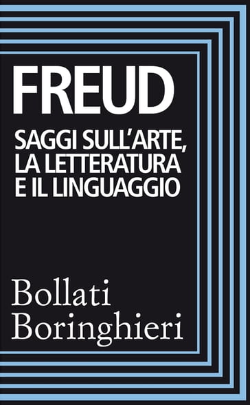 Saggi sull'arte, la letteratura e il linguaggio - Freud Sigmund