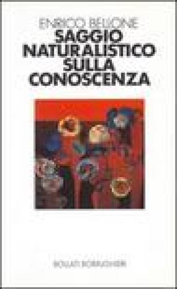 Saggio naturalistico sulla conoscenza - Enrico Bellone