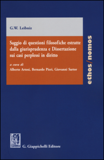 Saggio di questioni filosofiche estratte dalla giurisprudenza e dissertazione sui casi perplessi in diritto - Gottfried Wilhelm von Leibniz