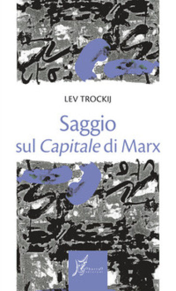 Saggio sul «Capitale» di Marx - Lev Trockij