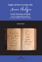 Saggio sull etica normativa nella «Summa Theologiae» di San Tommaso d Aquino. Ediz. integrale. 3: Il Prologo alla Secunda Pars e il «motus rationalis creaturae in Deum»