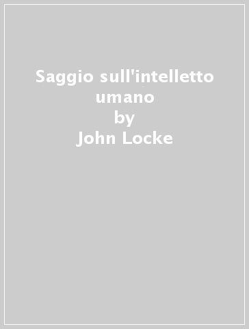 Saggio sull'intelletto umano - John Locke