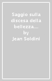 Saggio sulla discesa della bellezza. Linee per un estetica