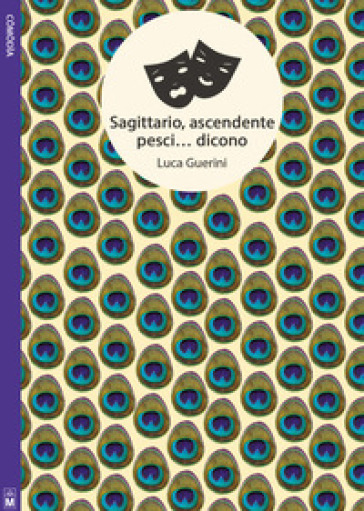 Sagittario, ascendente pesci... dicono. Ediz. integrale - Luca Guerini