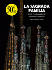 La Sagrada Familia. Sfide di un cantiere in corso d opera
