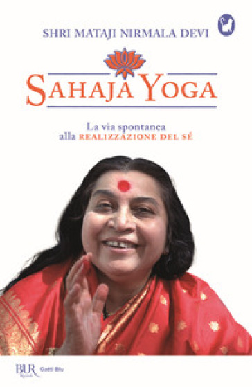 Sahaja Yoga. La via spontanea alla realizzazione del sé - Shri Mataji Nirmala Devi