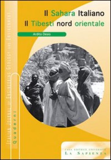 Il Sahara italaiano. Il Tibesti nord-orientale - Ardito Desio