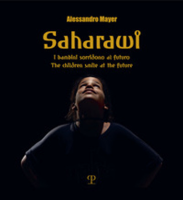 Saharawi. I bambini sorridono al futuro-The children smile to the future. Ediz. a colori - Alessandro Mayer