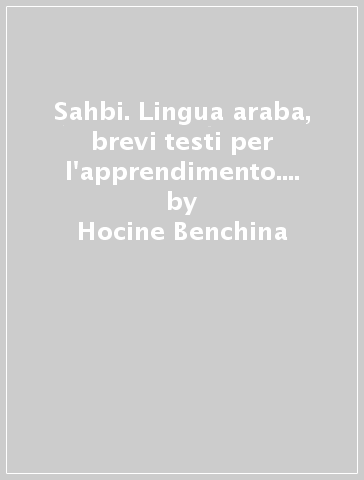 Sahbi. Lingua araba, brevi testi per l'apprendimento. Con CD Audio - Hocine Benchina