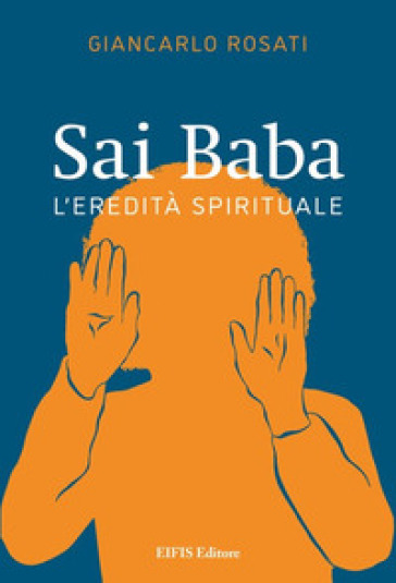 Sai Baba. L'eredità spirituale - Giancarlo Rosati