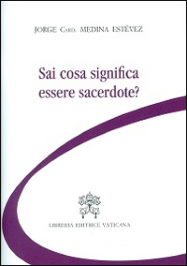 Sai cosa significa essere sacerdote? - Jorge Medina Estevez