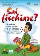 Sai fischiare? Sussidio sulla storia di Don Bosco per la formazione di bambini e ragazzi. Ritiri, campi estivi