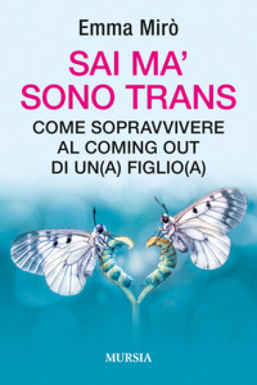 Sai ma' sono trans. Come sopravvivere al coming out di un(a) figlio(a) - Emma Mirò