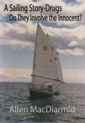 A Sailing Story-Drugs, Do They Involve The Innocent?