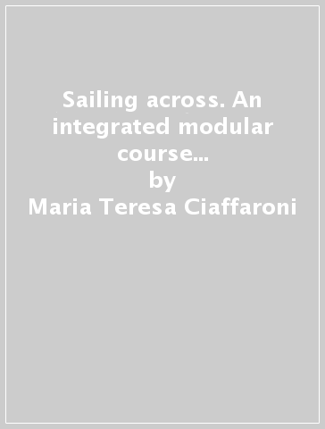 Sailing across. An integrated modular course for business english. Per le Scuole superiori. 2 Audiocassette - Maria Teresa Ciaffaroni