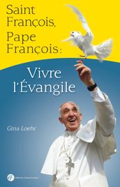 Saint François, pape François : vivre l Evangile