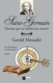 Saint-Germain, l homme qui ne voulait pas mourir - tome 2 Les puissances de l invisible