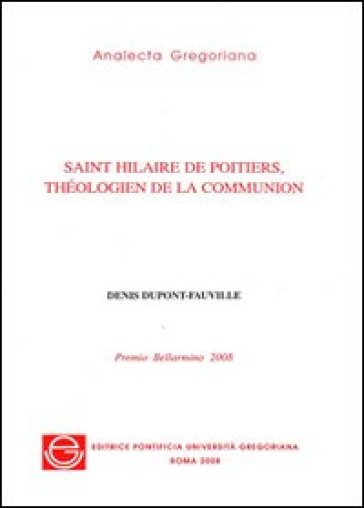 Saint Hilaire de Poitiers, théologien de la communion - Denis Dupont-Faville