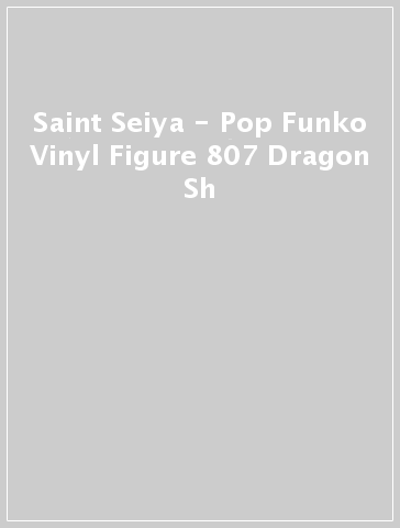 Saint Seiya - Pop Funko Vinyl Figure 807 Dragon Sh