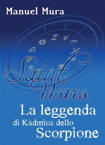 Saint Wars - La leggenda di Kàdmius dello Scorpione - Manuel Mura