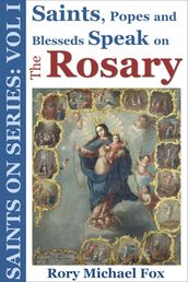 Saints On Series: Vol I - Saints, Popes and Blesseds Speak on the Rosary
