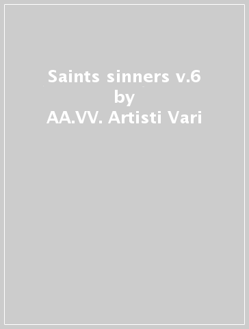 Saints & sinners v.6 - AA.VV. Artisti Vari