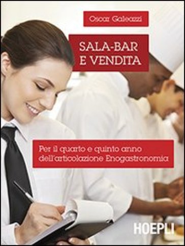 Sala-bar e vendita. Per il 4º e 5º anno dell'articolazione enogastronomia. Per le Scuole superiori - Oscar Galeazzi