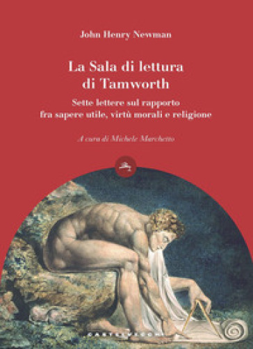 La Sala di lettura di Tamworth. Sette lettere sul rapporto fra sapere utile, virtù e religione - John Henry Newman