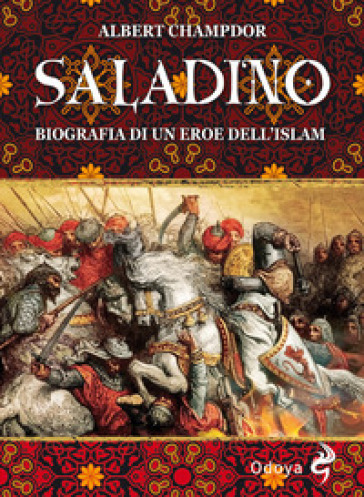 Saladino. Biografia di un eroe dell'Islam - Albert Champdor