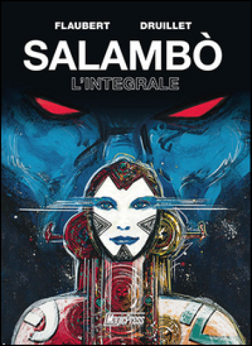 Salambò. L'integrale da Gustave Flaubert - Philippe Druillet