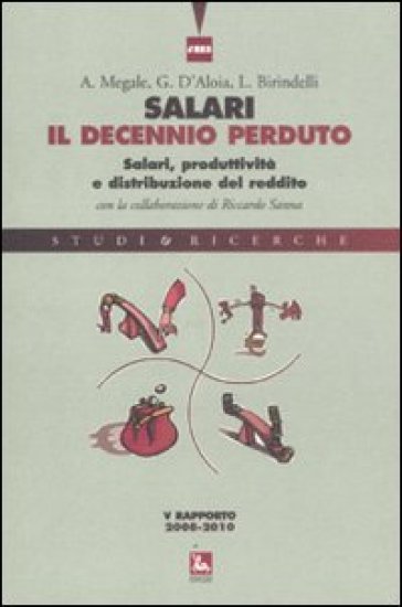 Salari, il decennio perduto. Salari, produttività e distribuzione del reddito. V rapporto 2008-2010 - Agostino Megale - Giovanni Mottura - Emanuele Galossi