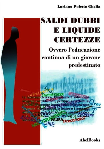 Saldi, dubbi e liquide certezze - ovver - L'educazione continua di un giovane predestinato - Luciano Poletto Ghella - Luciano Poletto Ghella