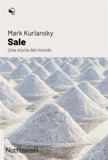 Sale. Una storia del mondo - Mark Kurlansky