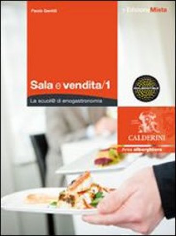 Sale e vendite. La scuol@ di enogastronomia. Per gli Ist. professionali alberghieri. Con espansione online. Vol. 1 - Paolo Gentili - Emanuele Colluto - Emanuele Montefiori