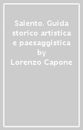 Salento. Guida storico artistica e paesaggistica