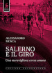 Salerno e il giro. Una meravigliosa corsa umana. Ediz. illustrata